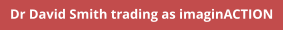 Dr David Smith trading as imaginACTION